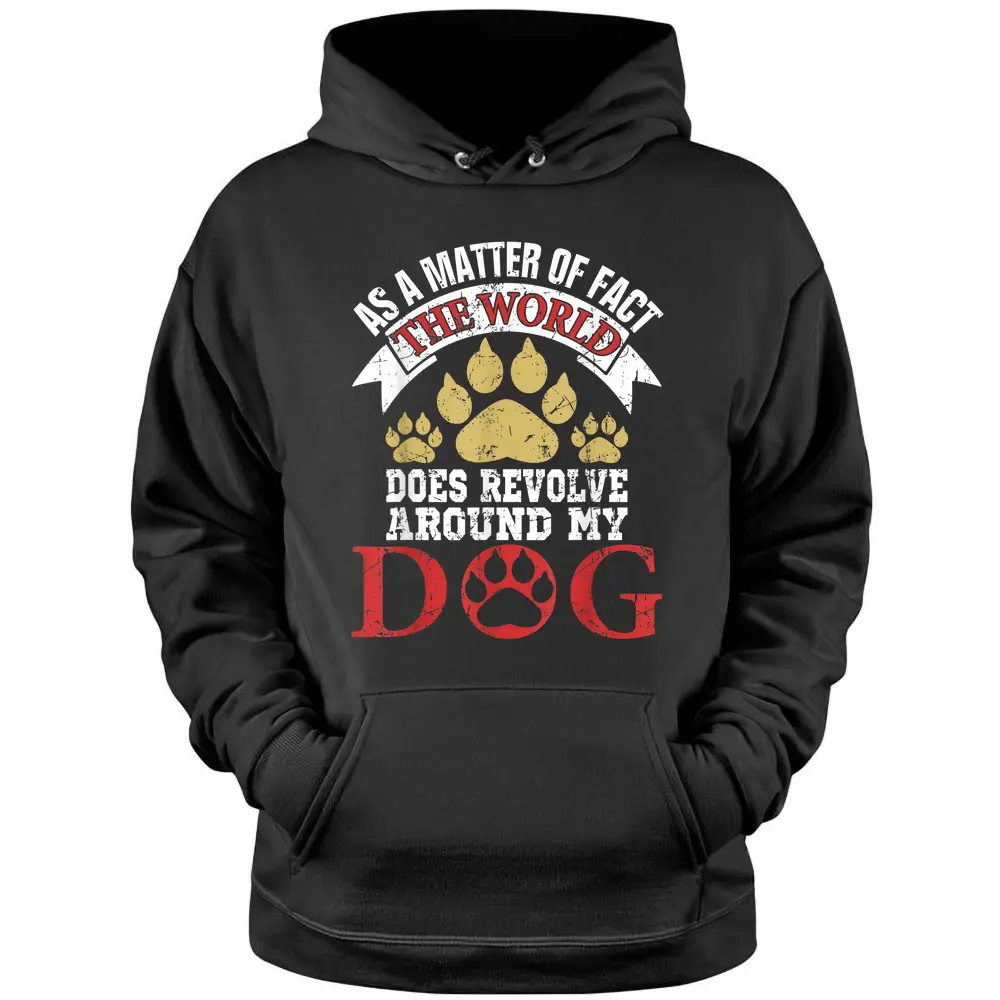 As A Matter Of Fact World Does Revolve Around My Dog Hoodie