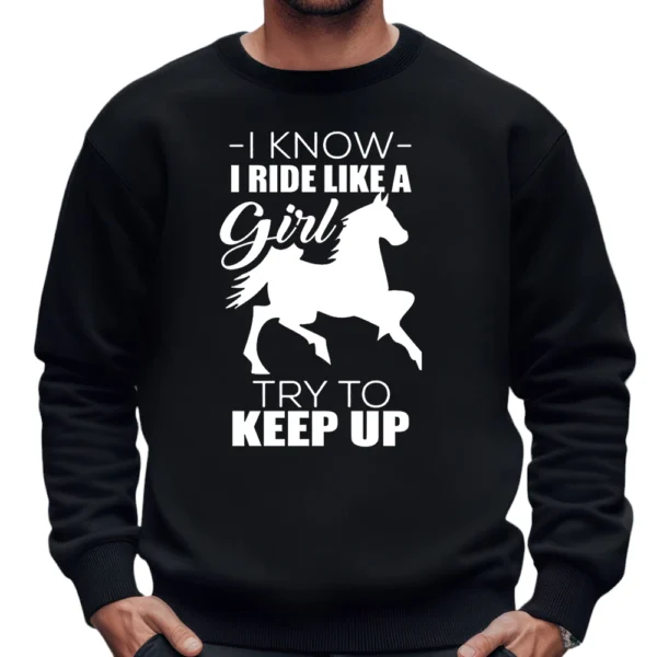 I Know I Ride Like A Try To Keep Up SweatShirt - Black