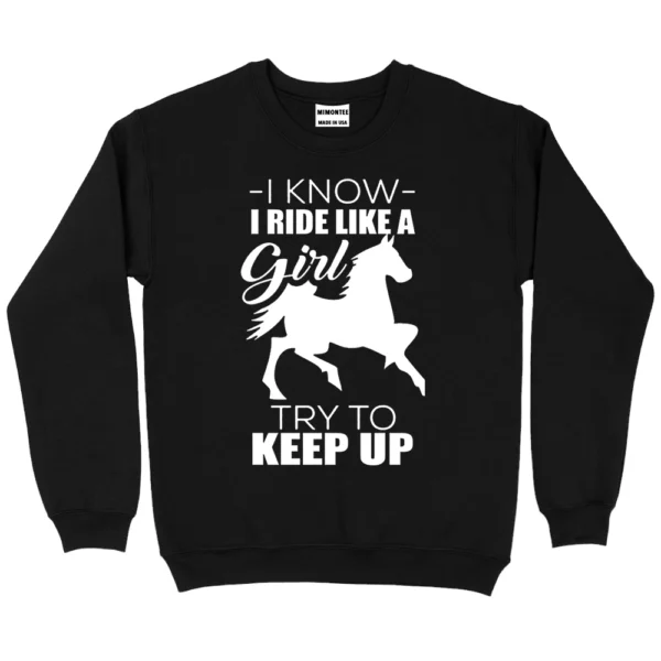 I Know I Ride Like A Try To Keep Up SweatShirt - Black