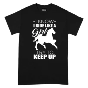 I Know I Ride Like A Try To Keep Up TShirt - Black