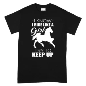 I Know I Ride Like A Try To Keep Up TShirt - Black