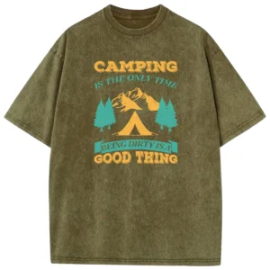 Camping Is The Only Time Being Dirty Is A Good Thing Washed Tshirts Gift For Fan
