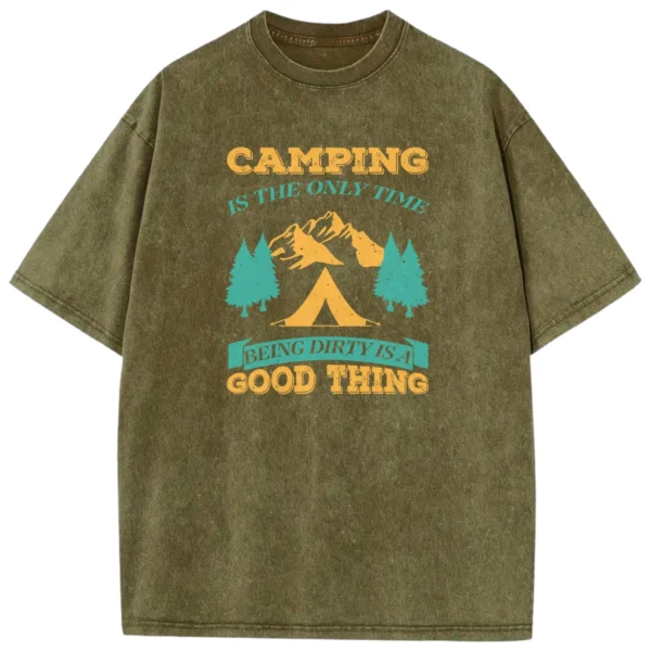 Camping Is The Only Time Being Dirty Is A Good Thing Washed Tshirts Gift For Fan