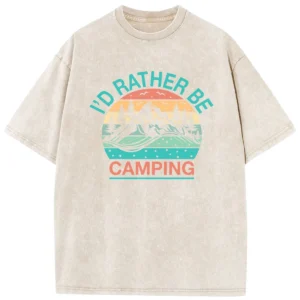 I’d Rather Be Camping Washed Tshirts Gift For Fan
