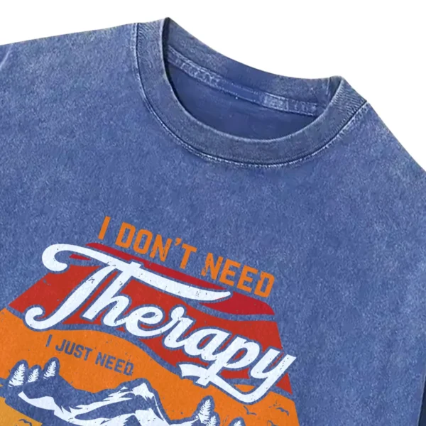 I Don’t Need Therapy I Just To Go Camping Washed Tshirts Gift For Fan