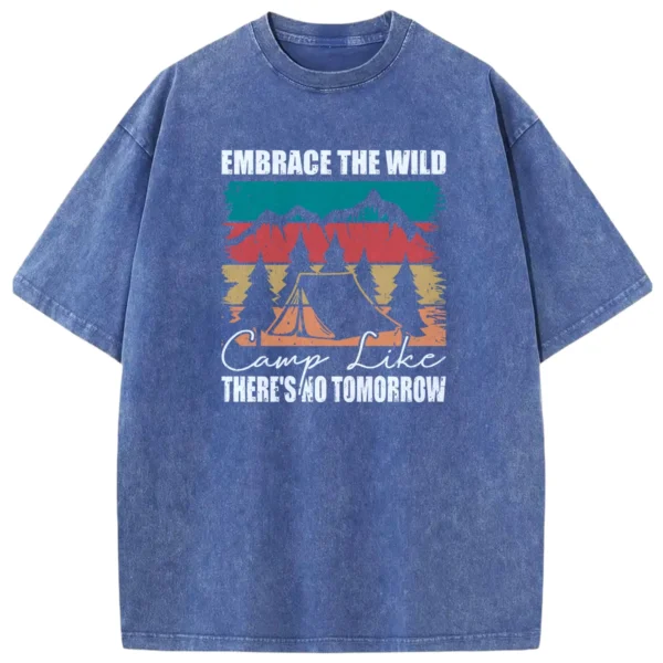 Embrace The Wild Camp Like There’s No Tomorrow Washed Tshirts Gift For Fan
