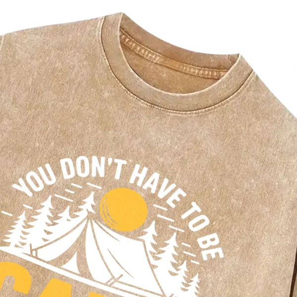 You Don’t Have To Be Camp With Us We Can Train You Washed Tshirts Gift For Fan