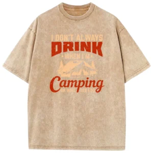 I Don’t Always When I’m Camping Oh Wait Yes I Do Washed Tshirts Gift For Fan