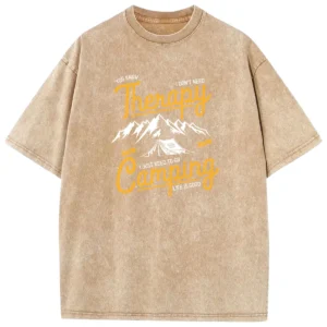 You Know I Don't Need Therapy Stay Wild I Just Need To Go Camping Life Is Good Washed Tshirts Gift For Fan