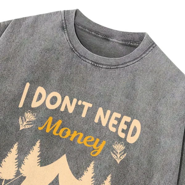 I Don’t Need Money I Want To Go Camping Washed Tshirts Gift For Fan