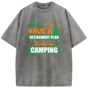 I Do Have A Retirement Plan I Plan On Camping Washed Tshirts Gift For Fan