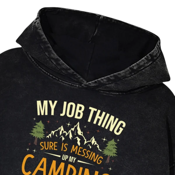 My Job Thing Sure Is Messing Up My Camping Career Washed Pullover Hoodie Gift For Fan