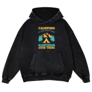 Camping Is The Only Time Being Dirty Is A Good Thing Washed Pullover Hoodie Gift For Fan