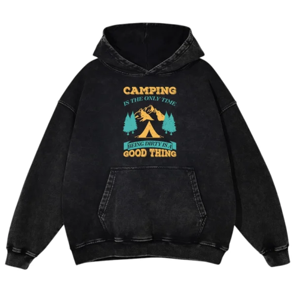 Camping Is The Only Time Being Dirty Is A Good Thing Washed Pullover Hoodie Gift For Fan