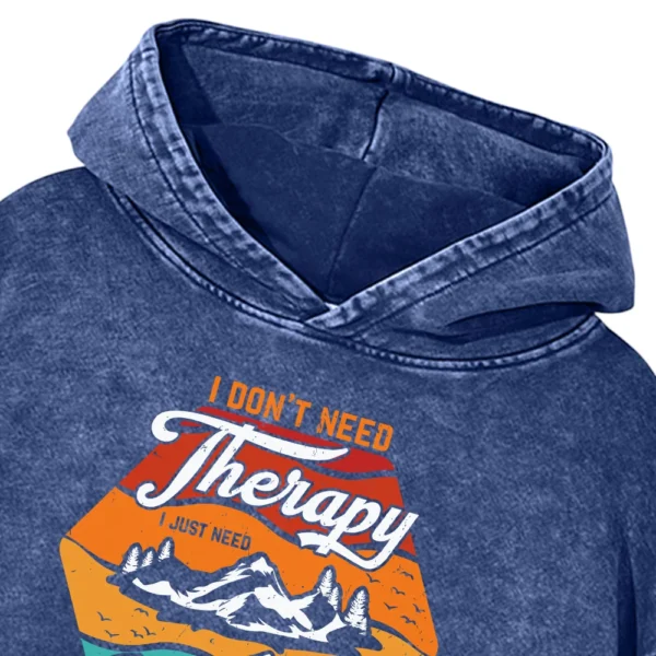 I Don’t Need Therapy I Just To Go Camping Washed Pullover Hoodie Gift For Fan