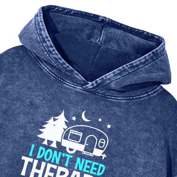 I Don’t Need Therapy I Just To Go To Camping Washed Pullover Hoodie Gift For Fan