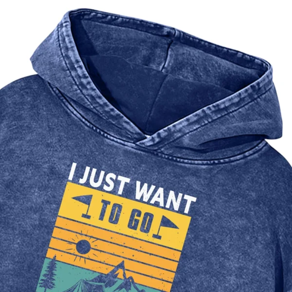 I Just Want I Just Need To Go Camping Washed Pullover Hoodie Gift For Fan