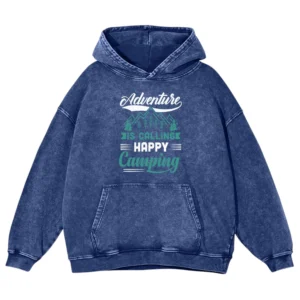 Adventure Is Calling Happy Camping Washed Pullover Hoodie Gift For Fan