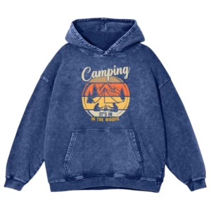 Camping It’s In In The Woods Washed Pullover Hoodie Gift For Fan