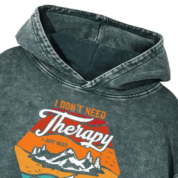 I Don’t Need Therapy I Just To Go Camping Washed Pullover Hoodie Gift For Fan