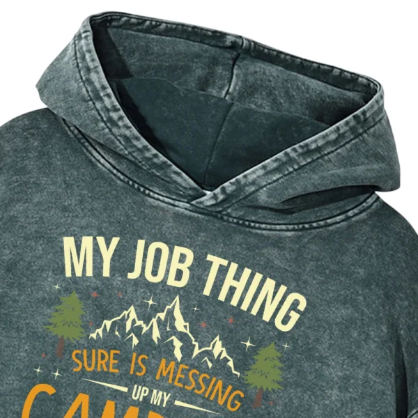 My Job Thing Sure Is Messing Up My Camping Career Washed Pullover Hoodie Gift For Fan