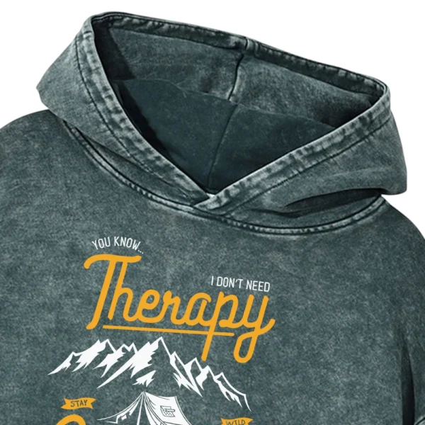 You Know I Don't Need Therapy Stay Wild I Just Need To Go Camping Life Is Good Washed Pullover Hoodie Gift For Fan