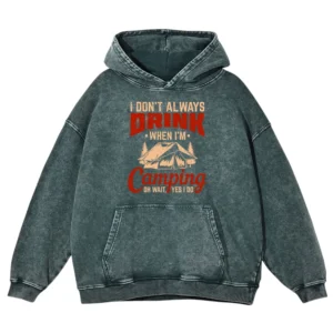 I Don’t Always When I’m Camping Oh Wait Yes I Do Washed Pullover Hoodie Gift For Fan