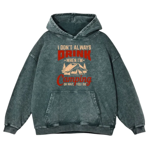 I Don’t Always When I’m Camping Oh Wait Yes I Do Washed Pullover Hoodie Gift For Fan