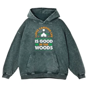 I Love Camping Life Is Good In The Woods Washed Pullover Hoodie Gift For Fan