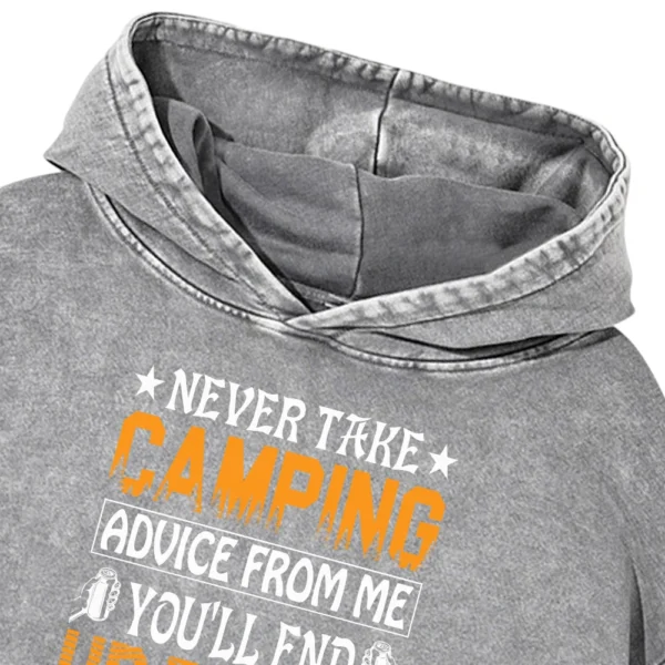 Never Take Camping Advice From Me You’ll End Up Drunk Washed Pullover Hoodie Gift For Fan