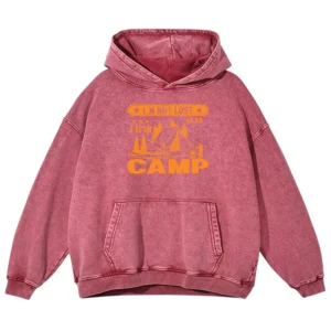 I'm Not Lost I'm In Camping Washed Pullover Hoodie Gift For Fan