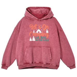 Let’s Go Camping Out There In The Wild Washed Pullover Hoodie Gift For Fan