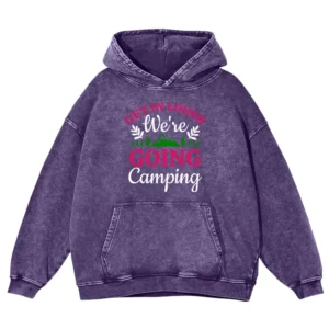 Get In Loser Going Camping Washed Pullover Hoodie Gift For Fan