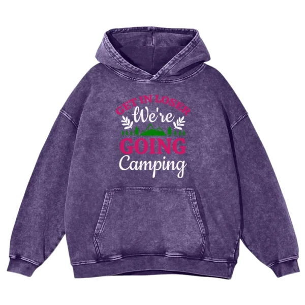 Get In Loser Going Camping Washed Pullover Hoodie Gift For Fan