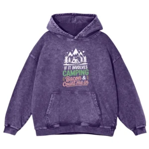 If It Involves Camping Bacon & Count Me In Washed Pullover Hoodie Gift For Fan
