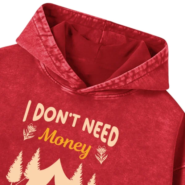 I Don’t Need Money I Want To Go Camping Washed Pullover Hoodie Gift For Fan