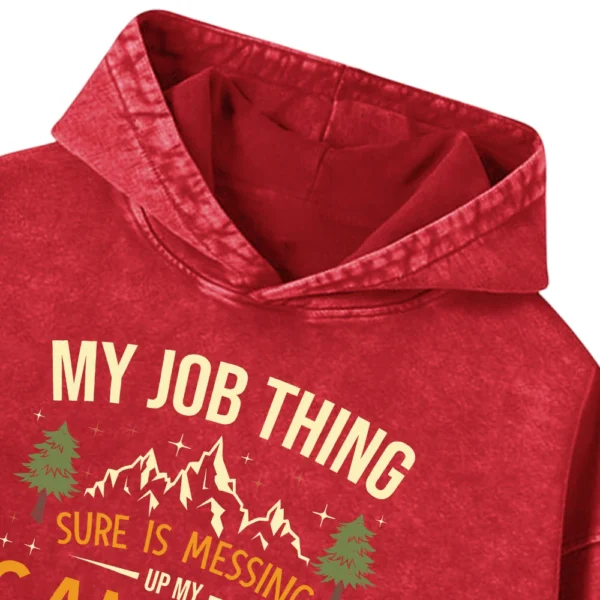 My Job Thing Sure Is Messing Up My Camping Career Washed Pullover Hoodie Gift For Fan