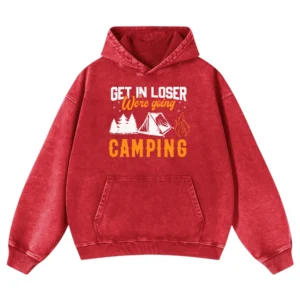 Get In Loser We’re Going Camping Washed Pullover Hoodie Gift For Fan