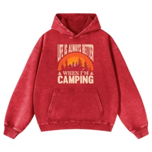 Life Is Always Better When I’m  Camping Washed Pullover Hoodie Gift For Fan