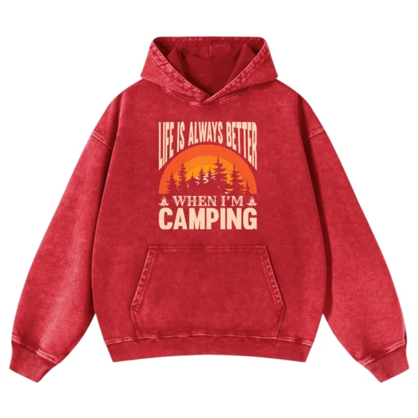 Life Is Always Better When I’m  Camping Washed Pullover Hoodie Gift For Fan