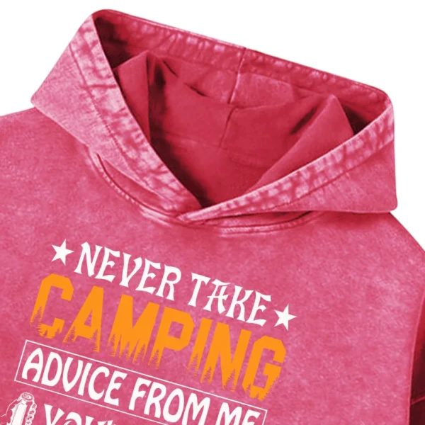 Never Take Camping Advice From Me You’ll End Up Drunk Washed Pullover Hoodie Gift For Fan