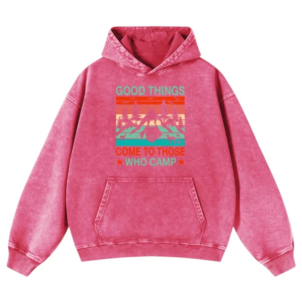 Good Things Come To Those Who Camp Washed Pullover Hoodie Gift For Fan