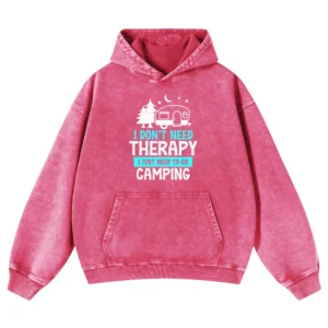 I Don’t Need Therapy I Just To Go To Camping Washed Pullover Hoodie Gift For Fan