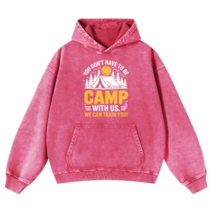 You Don’t Have To Be Camp With Us We Can Train You Washed Pullover Hoodie Gift For Fan
