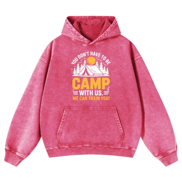 You Don’t Have To Be Camp With Us We Can Train You Washed Pullover Hoodie Gift For Fan