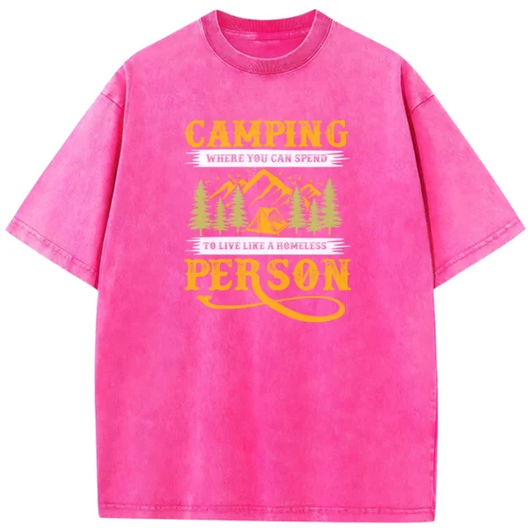 Camping Where You Can Spend To Live Like A Homeless Person Washed Tshirts Gift For Fan