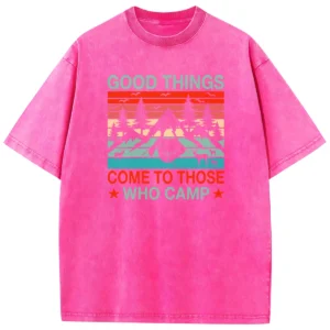 Good Things Come To Those Who Camp Washed Tshirts Gift For Fan