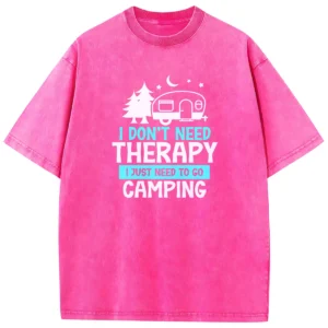 I Don’t Need Therapy I Just To Go To Camping Washed Tshirts Gift For Fan